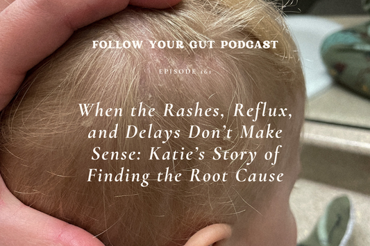 When the Rashes, Reflux, and Delays Don’t Make Sense: Katie’s Story of Finding the Root Cause