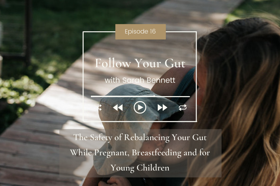 The Safety of Rebalancing Your Gut While Pregnant, Breastfeeding and for Young Children