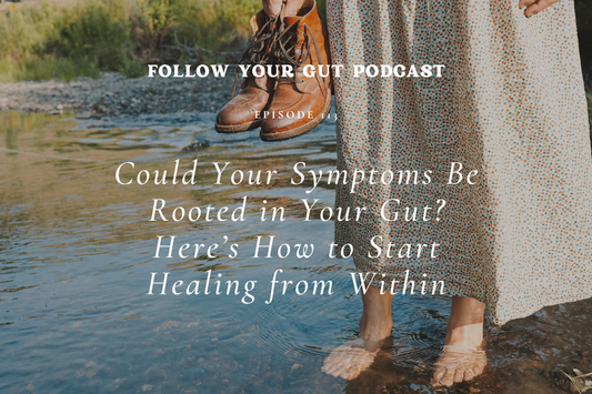 Could Your Symptoms Be Rooted in Your Gut? Here’s How to Start Healing from Within