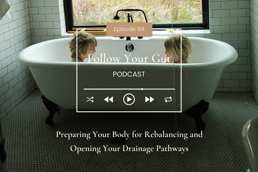 Preparing Your Body for Rebalancing and Opening Your Drainage Pathways