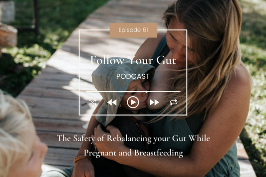 The Safety of Rebalancing your Gut While Pregnant and Breastfeeding