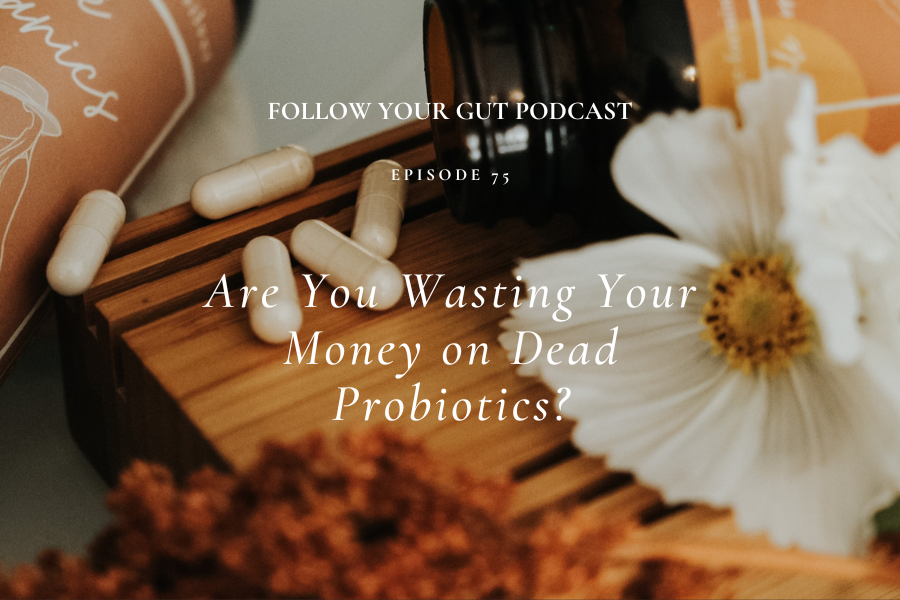Are You Wasting Your Money on Dead Probiotics?