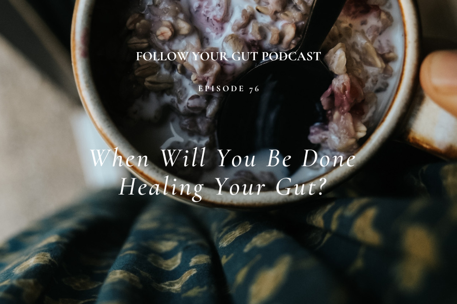 When Will You Be Done Healing Your Gut?