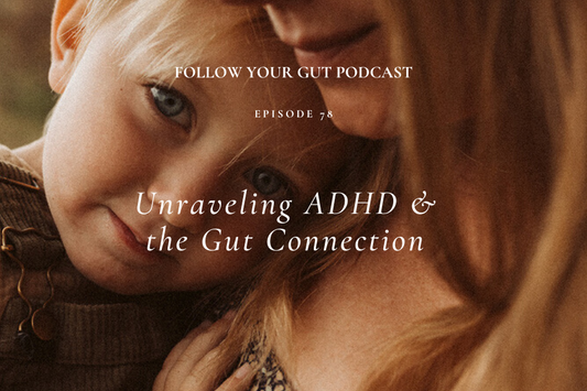 Unraveling ADHD & the Gut Connection