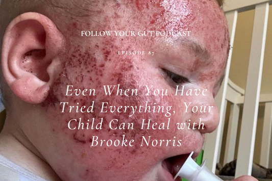 Even When You Have Tried Everything, Your Child Can Heal with Brooke Norris.