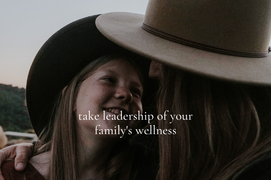 Take Leadership of Your Family's Wellness